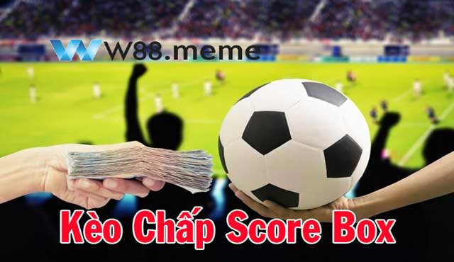 Kèo Chấp Score Box